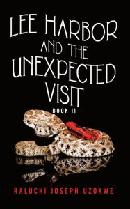 Title: Lee Harbor and the Unexpected Visit, Author: Raluchi Joseph Uzokwe