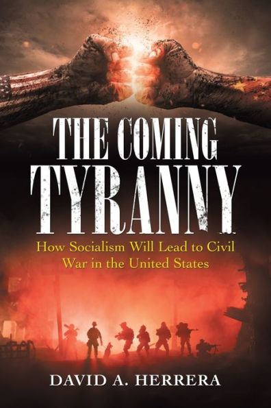 the Coming Tyranny: How Socialism Will Lead to Civil War United States