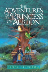 Title: The Adventures of the Princess of Albeon, Author: Linda Crichton