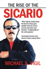 Title: The Rise of the Sicario, Author: Michael S. Vigil