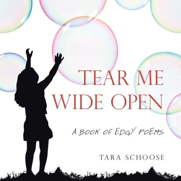 Tear Me Wide Open: A Book of Edgy Poems by Tara Schoose, Paperback ...