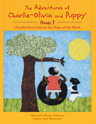 Title: The Adventures of Charlie-Olivia and Puppy- Book 1: The Days of the Week, Author: Shawana Brass-Johnson