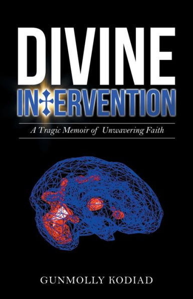 Divine Intervention: A Tragic Memoir of Unwavering Faith
