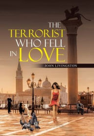 Title: The Terrorist Who Fell in Love, Author: John Livingston