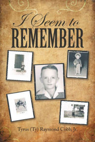 Title: I Seem to Remember, Author: Tyrus (Ty) Raymond Cobb Jr.
