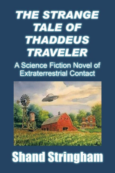 The Strange Tale of Thaddeus Traveler: A Science Fiction Novel Extraterrestrial Contact