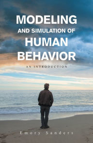 Title: Modeling and Simulation of Human Behavior: An Introduction, Author: Emory Sanders