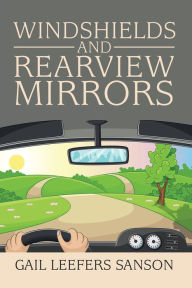 Title: Windshields and Rearview Mirrors, Author: Gail Leefers Sanson