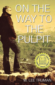 Title: On the Way to the Pulpit, Author: W. Lee Truman