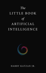 Title: The Little Book of Artificial Intelligence, Author: Harry Katzan Jr.