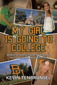 Title: My Girl Is Going to College: Words of Advice from a Father to His College-Bound Daughter, Author: Kevin Tenbrunsel