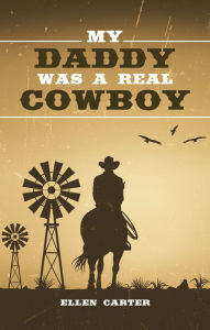 Title: My Daddy Was a Real Cowboy, Author: Ellen Carter