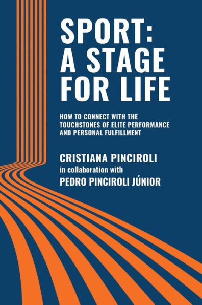 SPORT: A STAGE FOR LIFE: How to Connect with the Touchstones of Elite Performance and Personal Fulfillment