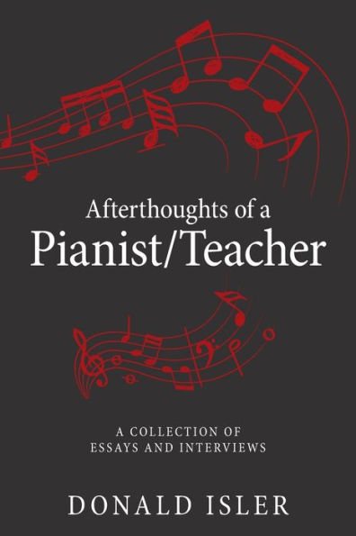 Afterthoughts of A Pianist/Teacher: Collection Essays and Interviews