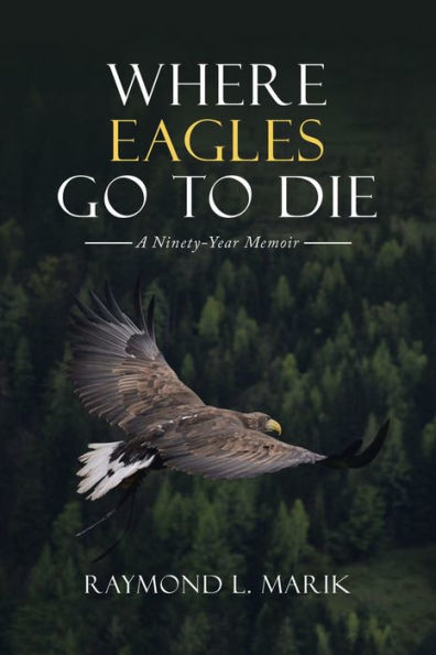 Where Eagles Go to Die: A Ninety-Year Memoir