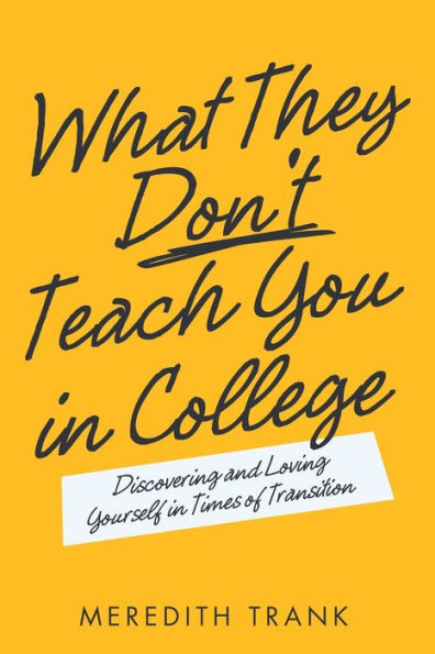 What They Don't Teach You College: Discovering and Loving Yourself Times of Transition