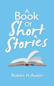 Title: A Book of Short Stories, Author: Robert H. Austin