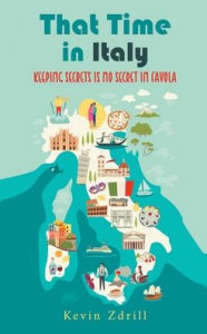 Title: That Time in Italy: Keeping Secrets Is No Secret in Favola, Author: Kevin Zdrill
