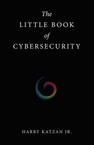 Title: The Little Book of Cybersecurity, Author: Harry Katzan Jr.