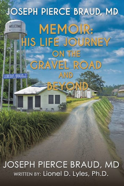 the Memoir of Joseph Pierce Braud, Md: His Life Journey on Gravel Road and Beyond: As Told to Dr. Lionel D. Lyles