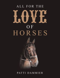 Title: All for the Love of Horses, Author: Patti Dammier