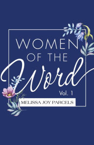 Title: Women of the Word: Vol. 1, Author: Melissa Joy Parcels