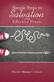 Title: Simple Steps to Salvation and Effective Prayer, Author: Shenoa T. Gibson