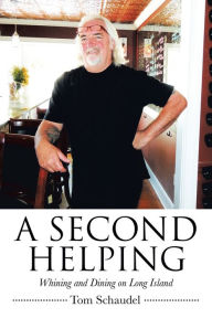 Title: A Second Helping: Whining and Dining on Long Island, Author: Tom Schaudel