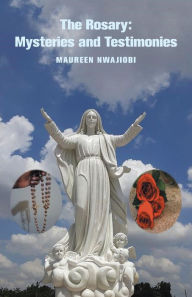 Title: The Rosary: Mysteries and Testimonies, Author: Maureen Nwajiobi