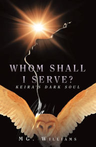 Title: Whom Shall I Serve?: Keira's Dark Soul, Author: MG. Williams