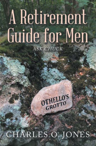 Title: A Retirement Guide for Men: Ask Chuck, Author: Charles O. Jones