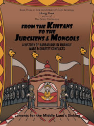 Title: From the Khitans to the Jurchens & Mongols: A History of Barbarians in Triangle Wars & Quartet Conflicts, Author: Hong Yuan