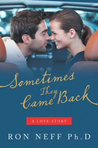 Title: Sometimes They Came Back: A Love Story, Author: Ron Neff Ph.D