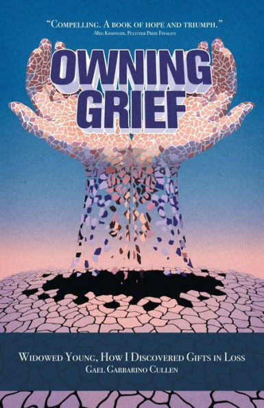 Owning Grief: Widowed Young, How I Discovered Gifts Loss