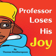 Title: Professor Loses His Joy, Author: Thomas Weatherspoon
