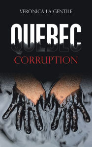 Title: Quebec Corruption, Author: Veronica La Gentile