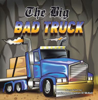 Title: The Big Bad Truck: In Honor of Houston Mckell Iii, Author: Keyaira Mckell