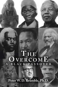 Title: The Overcome A Black Passover, Author: Peter W. D. Bramble Ph.D.