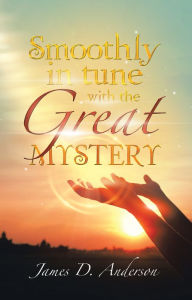 Title: Smoothly in Tune with the Great Mystery, Author: James D. Anderson