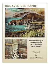 Title: Bonaventure Pointe: A Western Romance Beachcombing in a Liminal Zone of Postmodern Hyperreality Volume 1, Author: Konrad Ventana