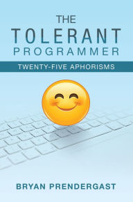 Title: The Tolerant Programmer: Twenty-Five Aphorisms, Author: Bryan Prendergast