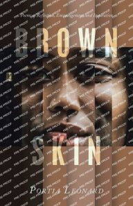 Title: Brown Skin: Poems of Reflection, Encouragement, and Inspiration, Author: Portia Leonard