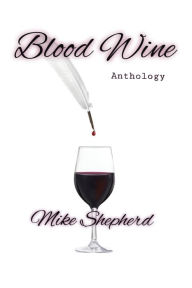 Title: Blood Wine Anthology, Author: Mike Shepherd