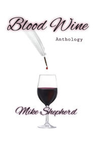 Title: Blood Wine Anthology, Author: Mike Shepherd