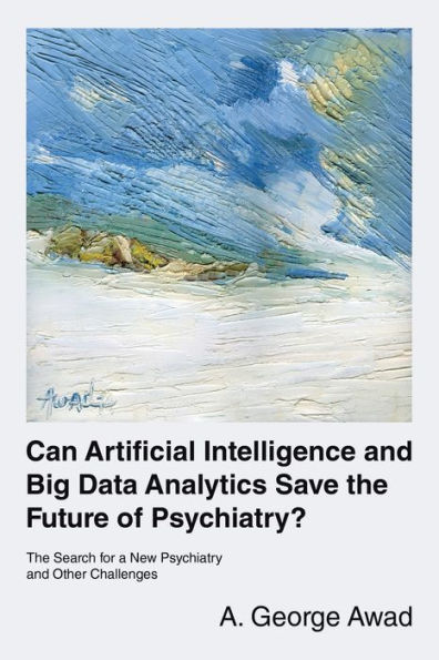 Can Artificial Intelligence and Big Data Analytics Save The Future of Psychiatry?: Search for a New Psychiatry Other Challenges