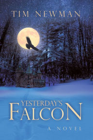 Title: Yesterday's Falcon: A Novel, Author: Tim Newman
