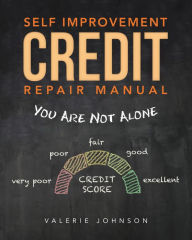Title: Self Improvement Credit Repair Manual: You Are Not Alone, Author: Valerie Johnson