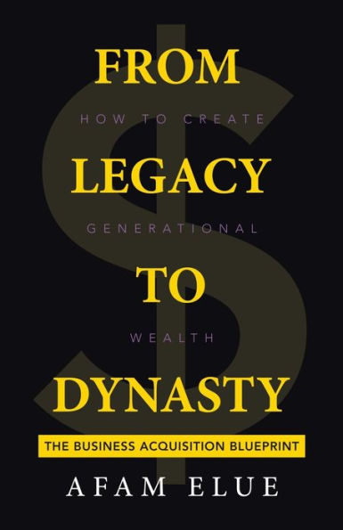 From Legacy To Dynasty: How Create Generational Wealth