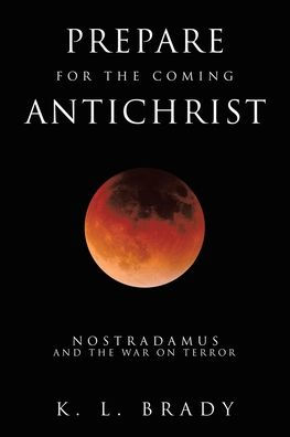 Prepare for The Coming Antichrist: Nostradamus and War on Terror