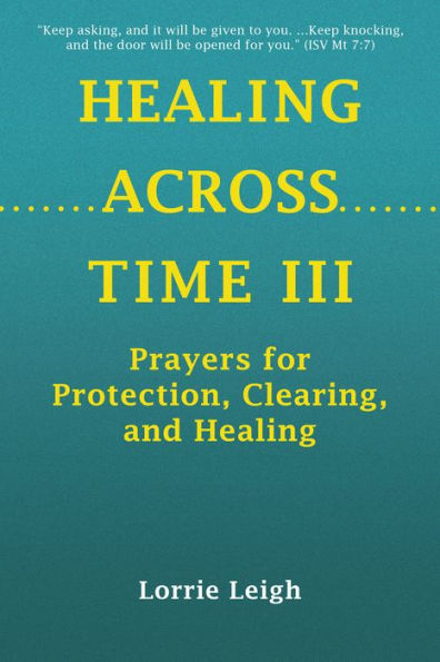 HEALING ACROSS TIME III: Prayers for Protection, Clearing, and Healing